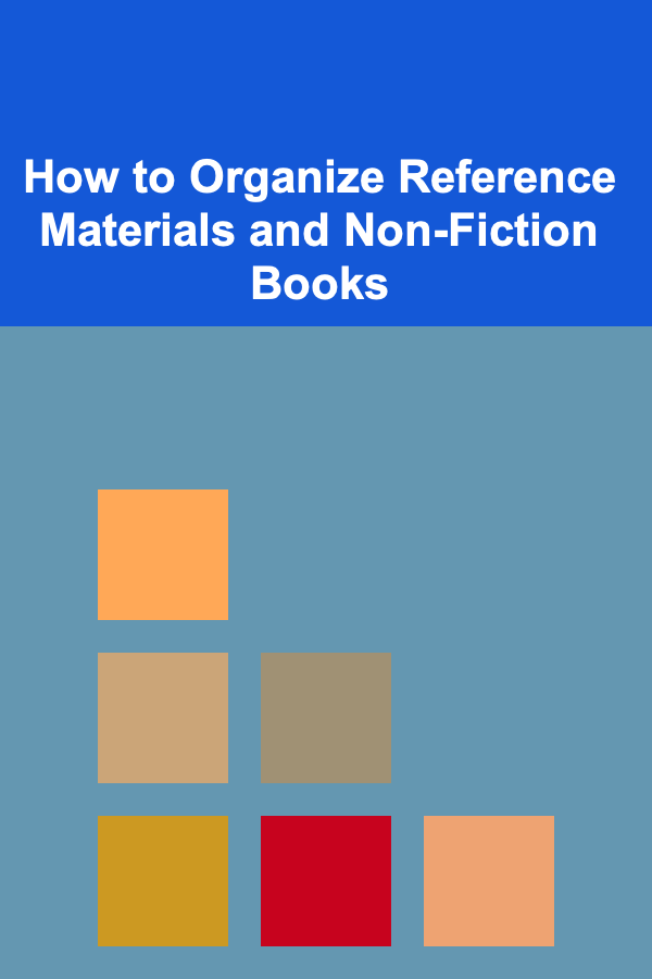 How to Organize Reference Materials and Non-Fiction Books