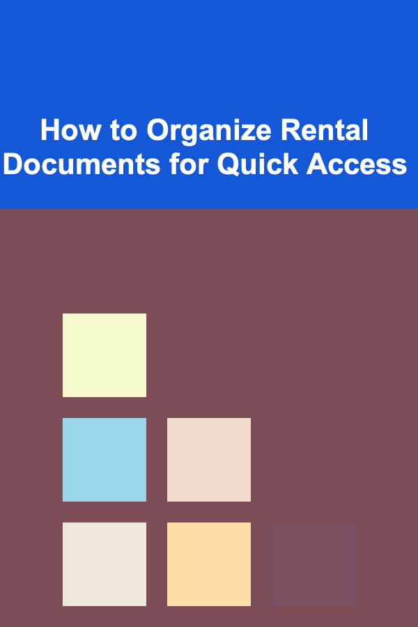 How to Organize Rental Documents for Quick Access