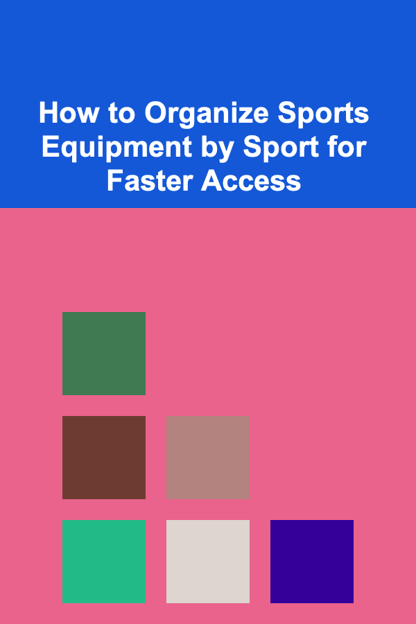 How to Organize Sports Equipment by Sport for Faster Access