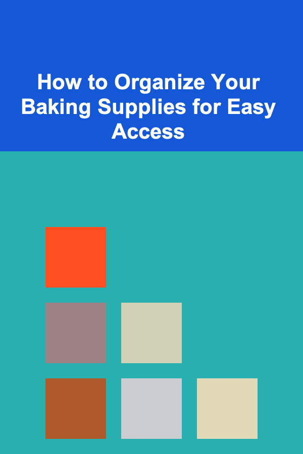 How to Organize Your Baking Supplies for Easy Access