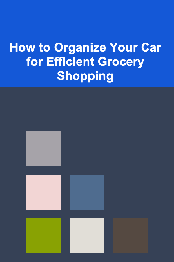 How to Organize Your Car for Efficient Grocery Shopping