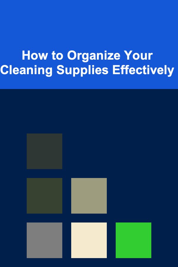 How to Organize Your Cleaning Supplies Effectively