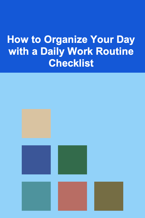 How to Organize Your Day with a Daily Work Routine Checklist