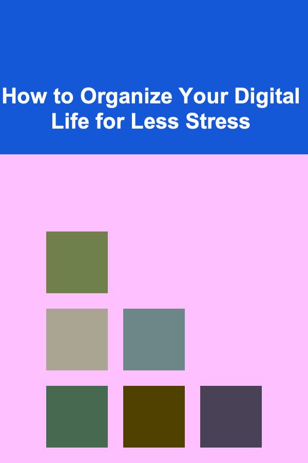 How to Organize Your Digital Life for Less Stress