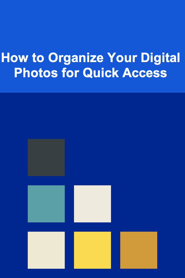 How to Organize Your Digital Photos for Quick Access