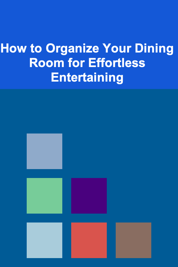 How to Organize Your Dining Room for Effortless Entertaining