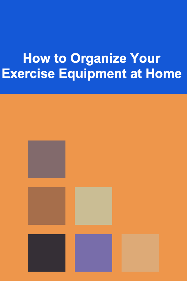 How to Organize Your Exercise Equipment at Home
