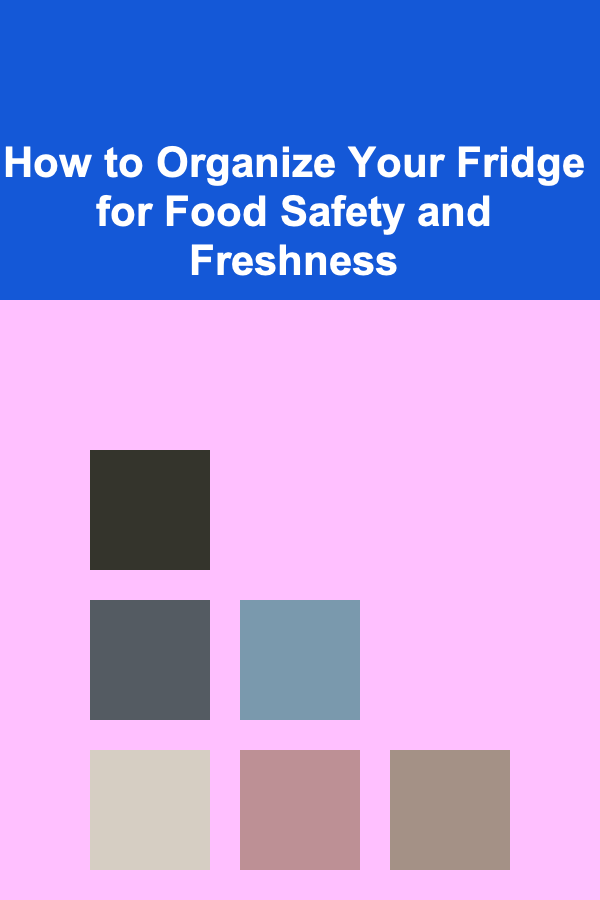 How to Organize Your Fridge for Food Safety and Freshness