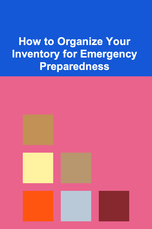 How to Organize Your Inventory for Emergency Preparedness