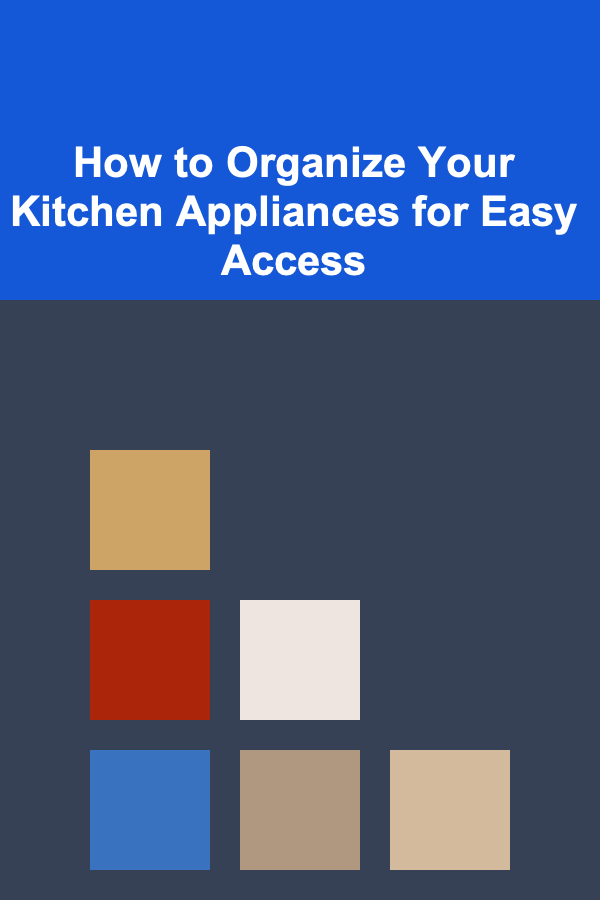 How to Organize Your Kitchen Appliances for Easy Access