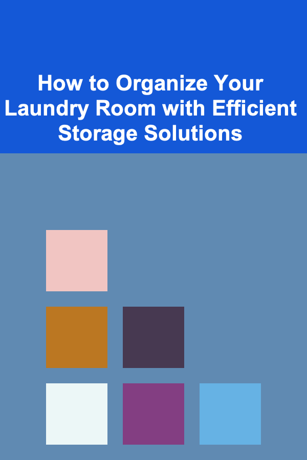 How to Organize Your Laundry Room with Efficient Storage Solutions