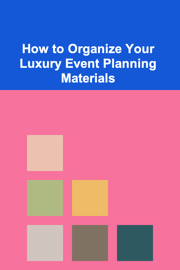 How to Organize Your Luxury Event Planning Materials