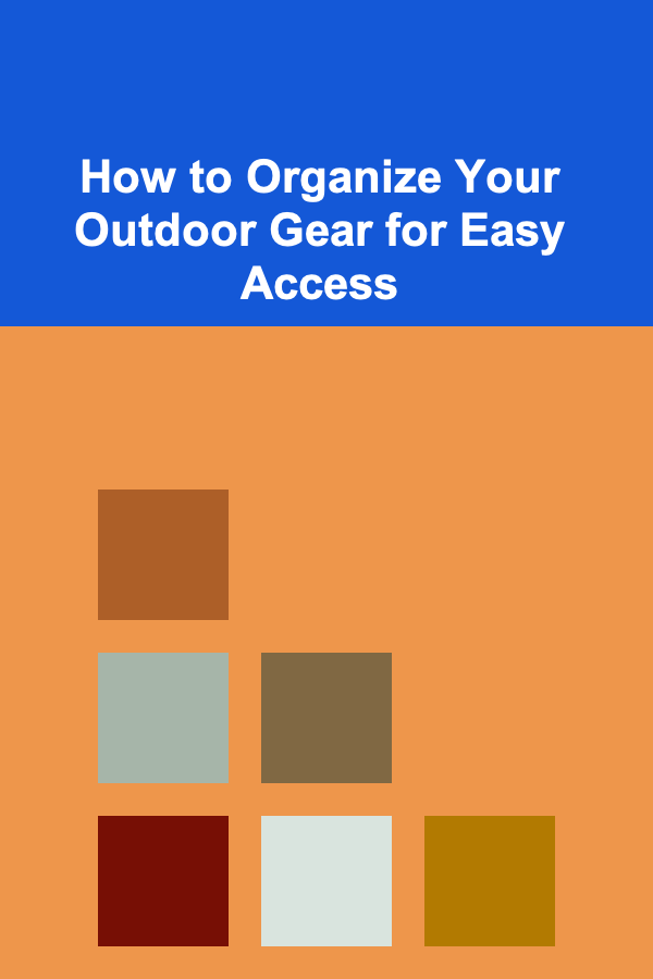 How to Organize Your Outdoor Gear for Easy Access