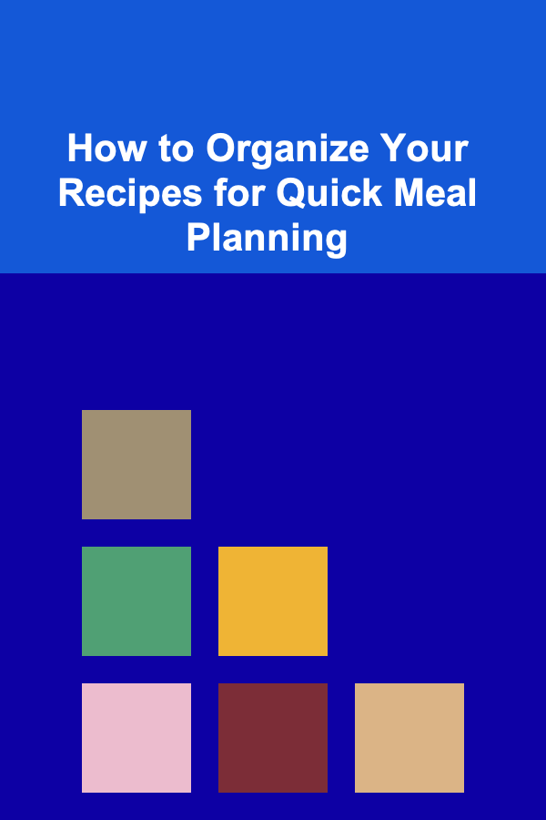 How to Organize Your Recipes for Quick Meal Planning