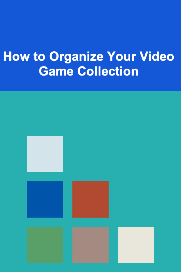 How to Organize Your Video Game Collection