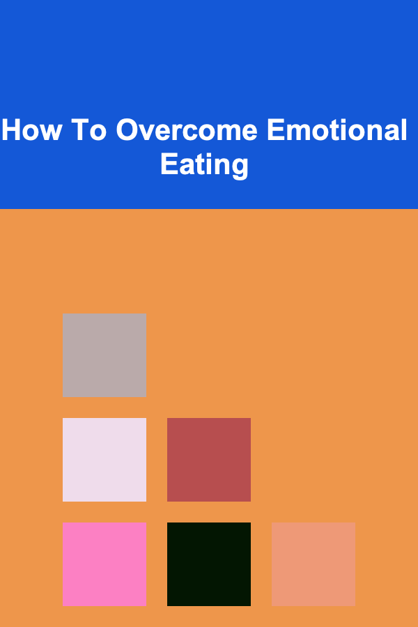 How To Overcome Emotional Eating