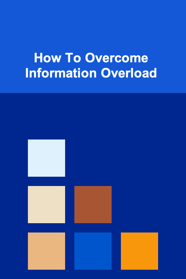 How To Overcome Information Overload