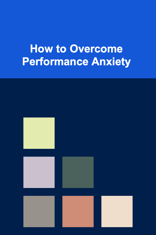 How to Overcome Performance Anxiety