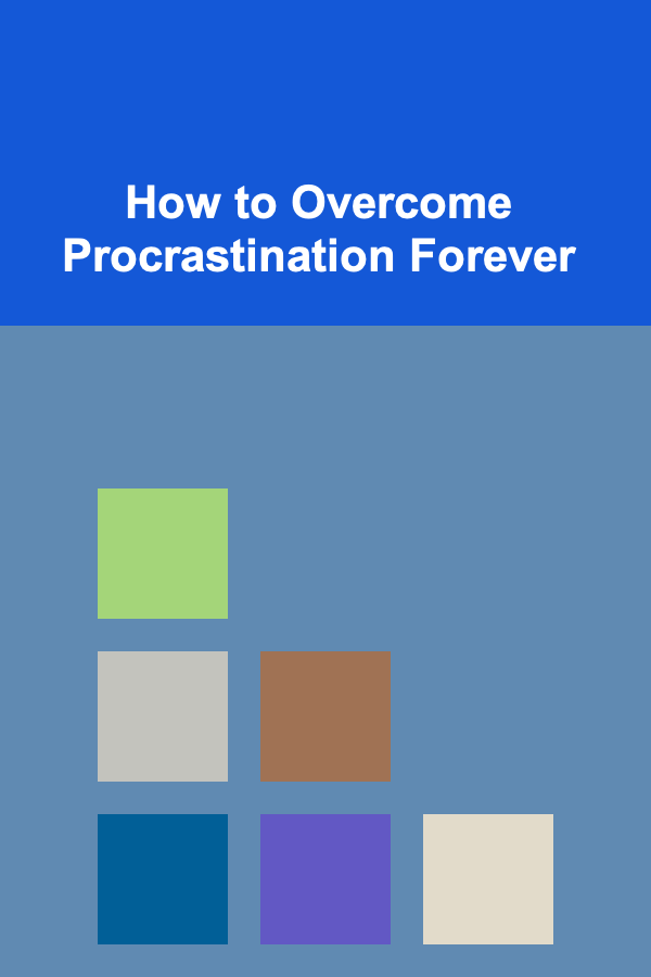 How to Overcome Procrastination Forever