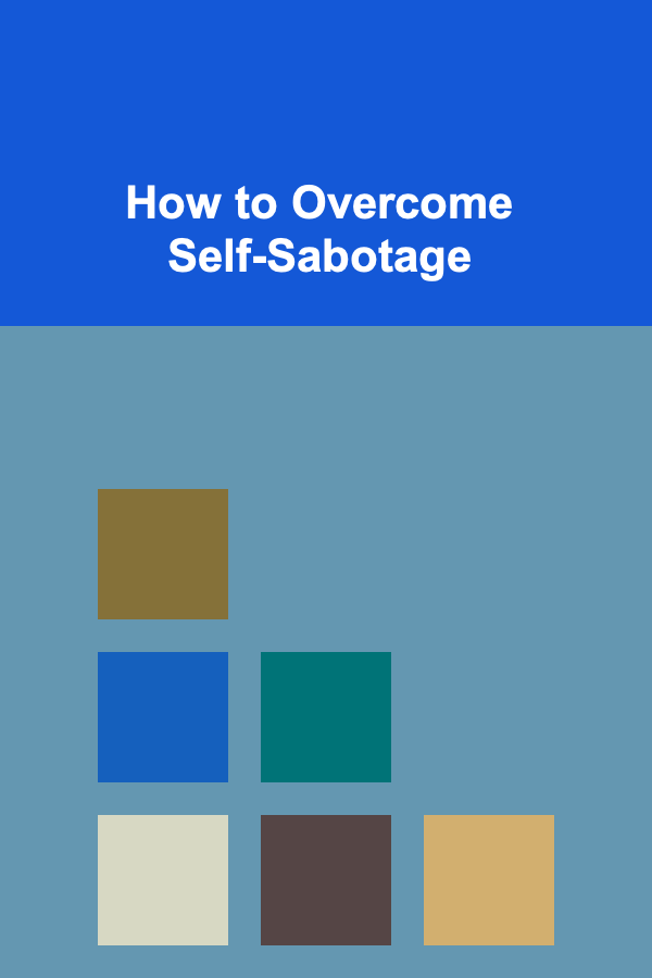 How to Overcome Self-Sabotage