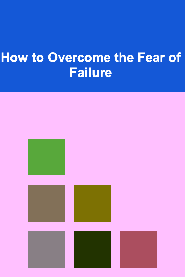 How to Overcome the Fear of Failure