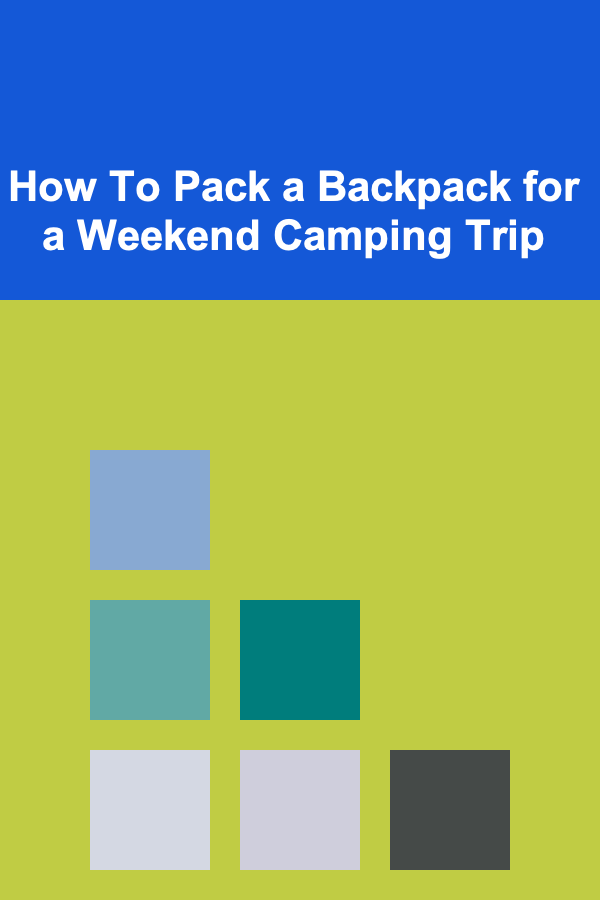 How To Pack a Backpack for a Weekend Camping Trip