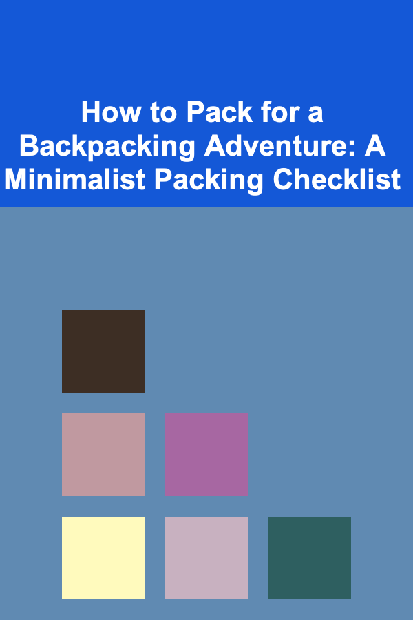 How to Pack for a Backpacking Adventure: A Minimalist Packing Checklist