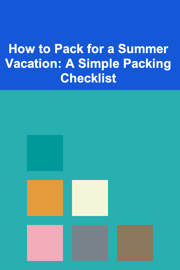 How to Pack for a Summer Vacation: A Simple Packing Checklist