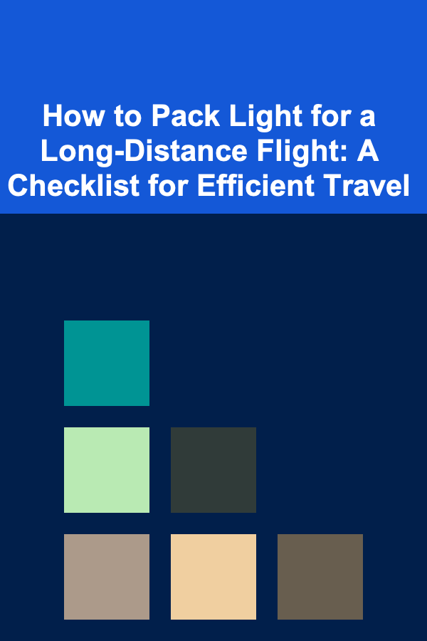 How to Pack Light for a Long-Distance Flight: A Checklist for Efficient Travel