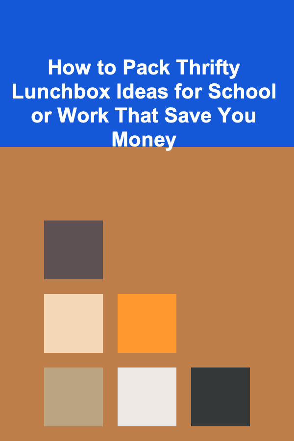 How to Pack Thrifty Lunchbox Ideas for School or Work That Save You Money