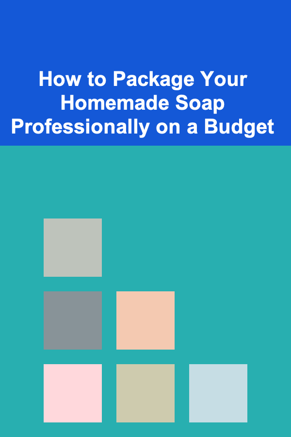 How to Package Your Homemade Soap Professionally on a Budget