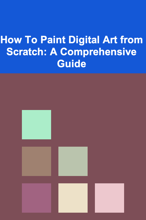 How To Paint Digital Art from Scratch: A Comprehensive Guide