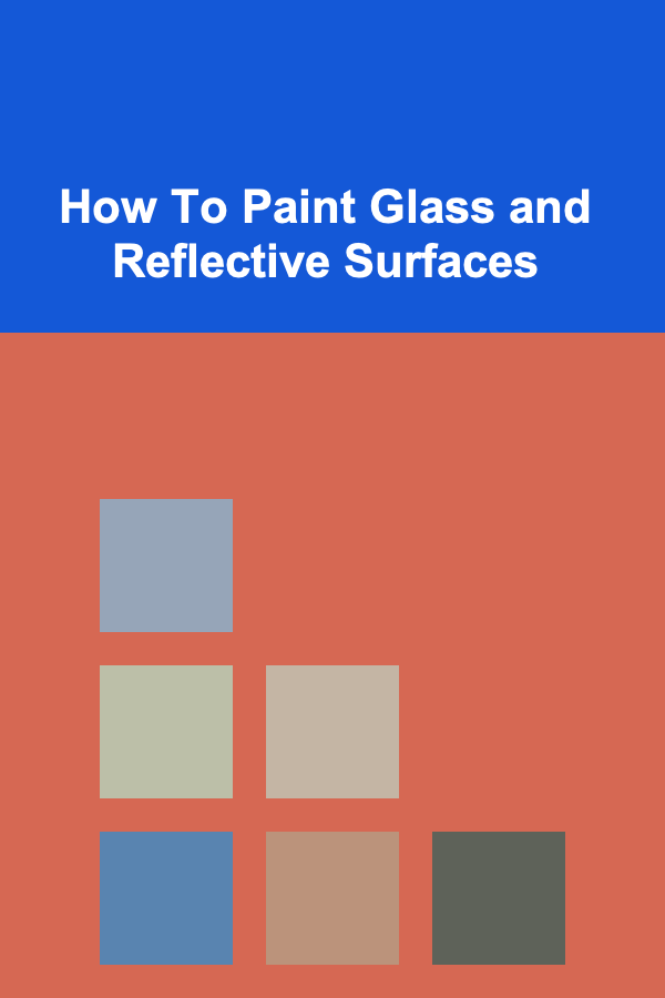 How To Paint Glass and Reflective Surfaces