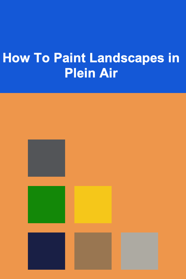 How To Paint Landscapes in Plein Air