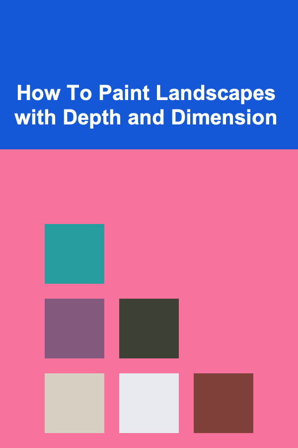 How To Paint Landscapes with Depth and Dimension