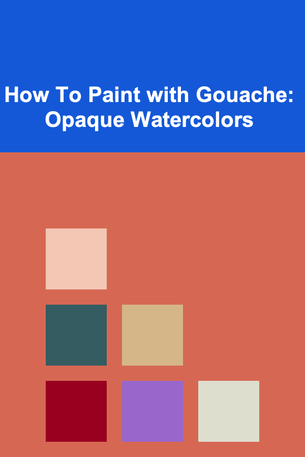 How To Paint with Gouache: Opaque Watercolors