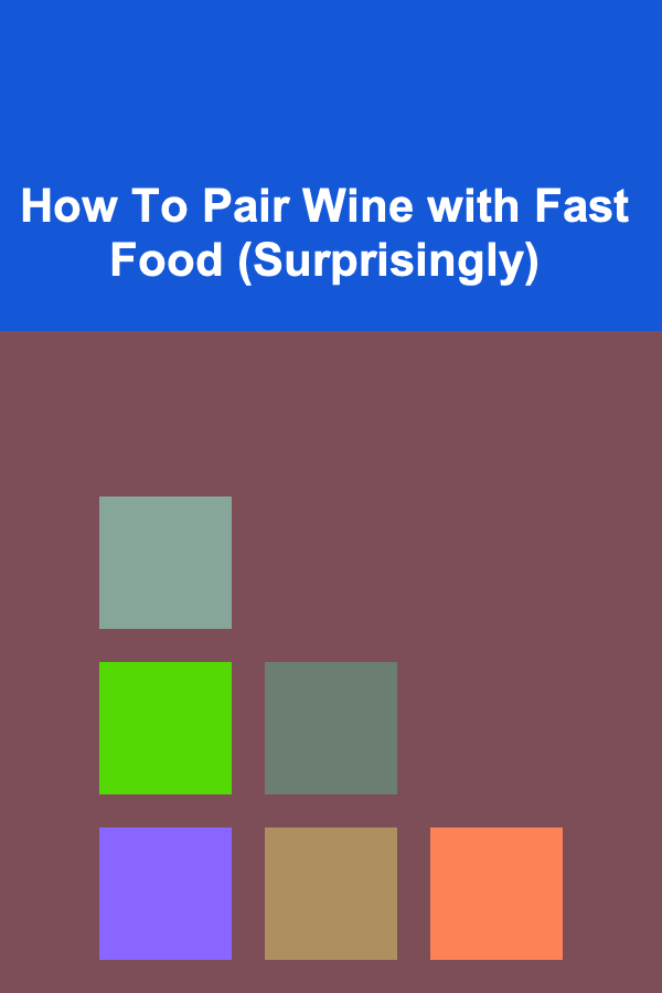 How To Pair Wine with Fast Food (Surprisingly)