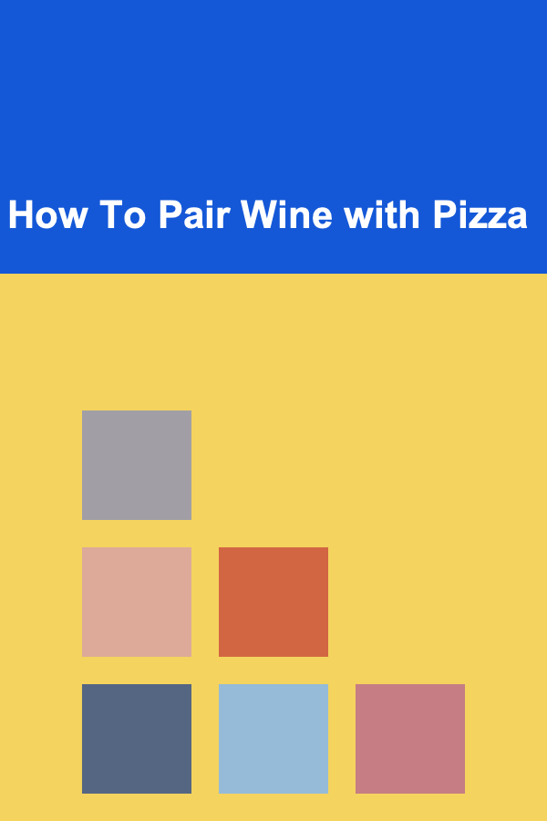 How To Pair Wine with Pizza