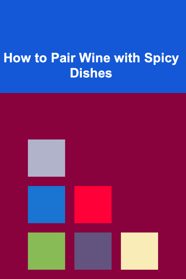 How to Pair Wine with Spicy Dishes
