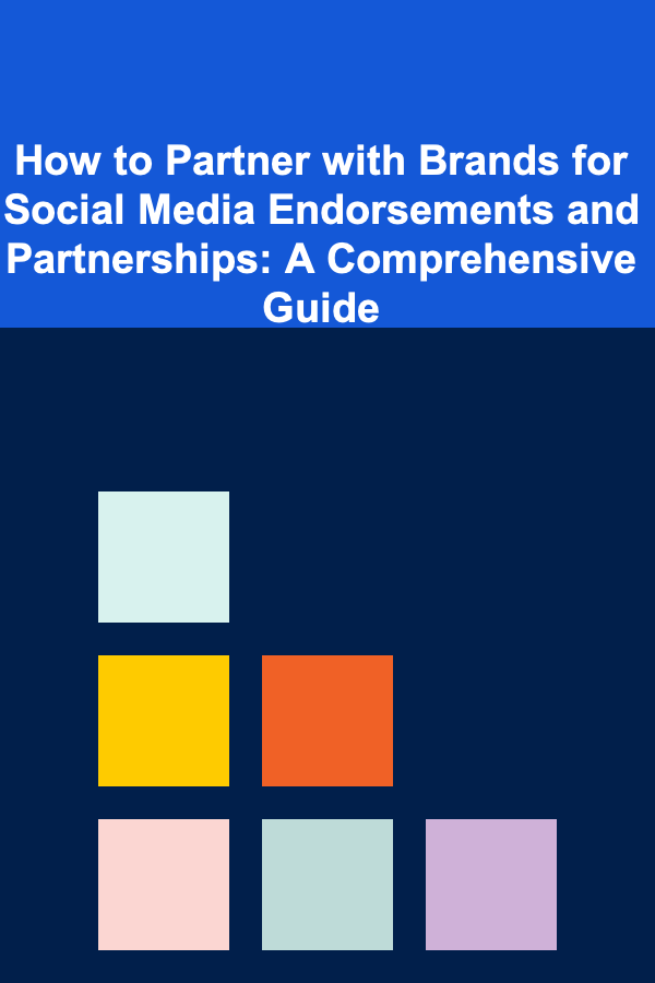 How to Partner with Brands for Social Media Endorsements and Partnerships: A Comprehensive Guide