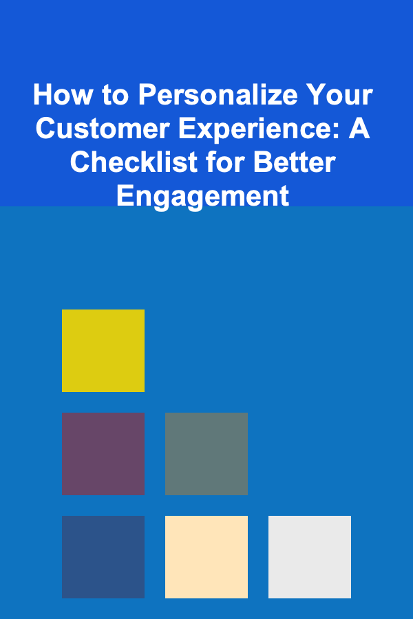 How to Personalize Your Customer Experience: A Checklist for Better Engagement