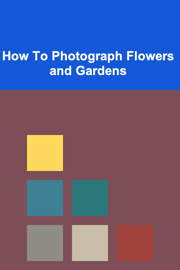 How To Photograph Flowers and Gardens