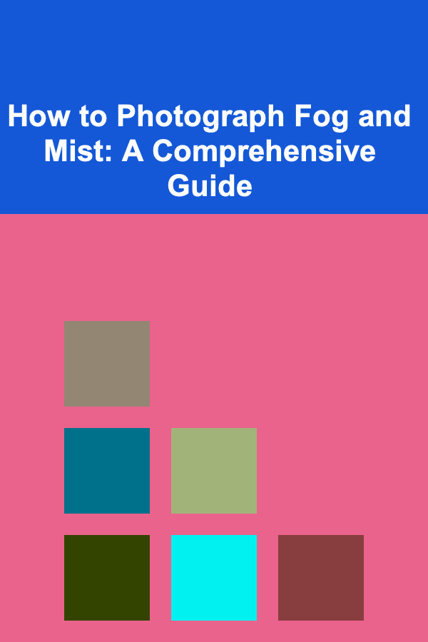 How to Photograph Fog and Mist: A Comprehensive Guide