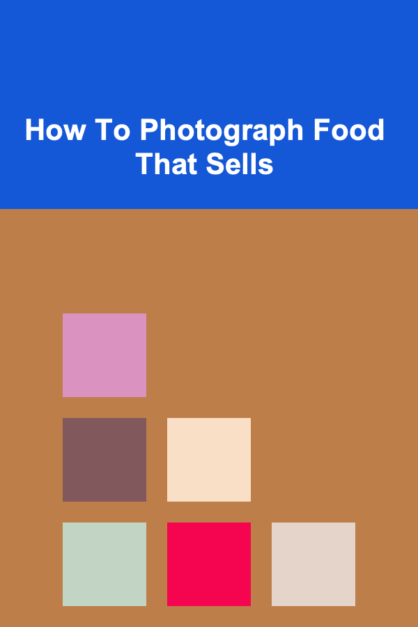 How To Photograph Food That Sells