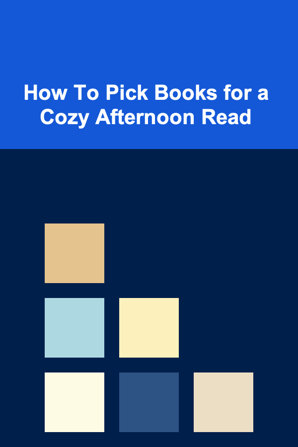 How To Pick Books for a Cozy Afternoon Read