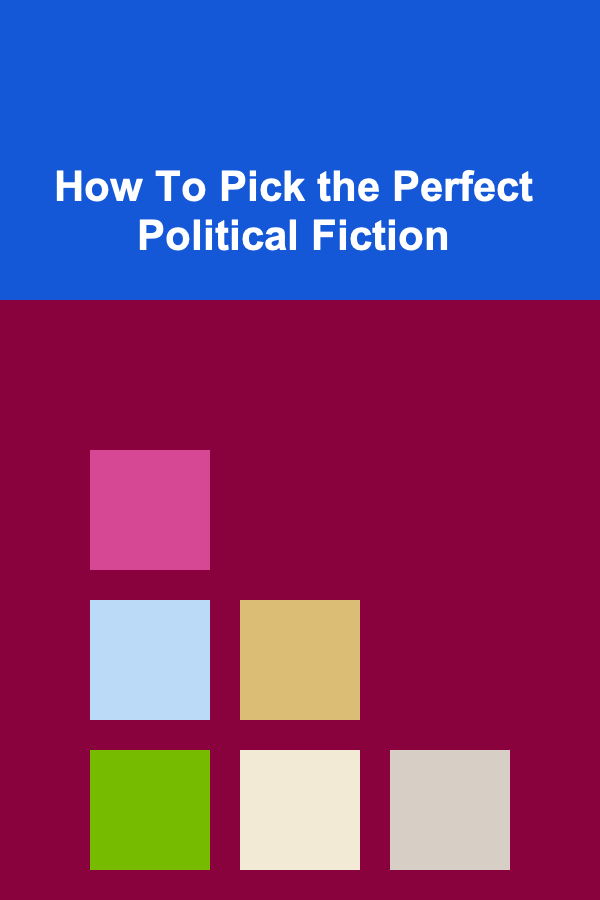 How To Pick the Perfect Political Fiction