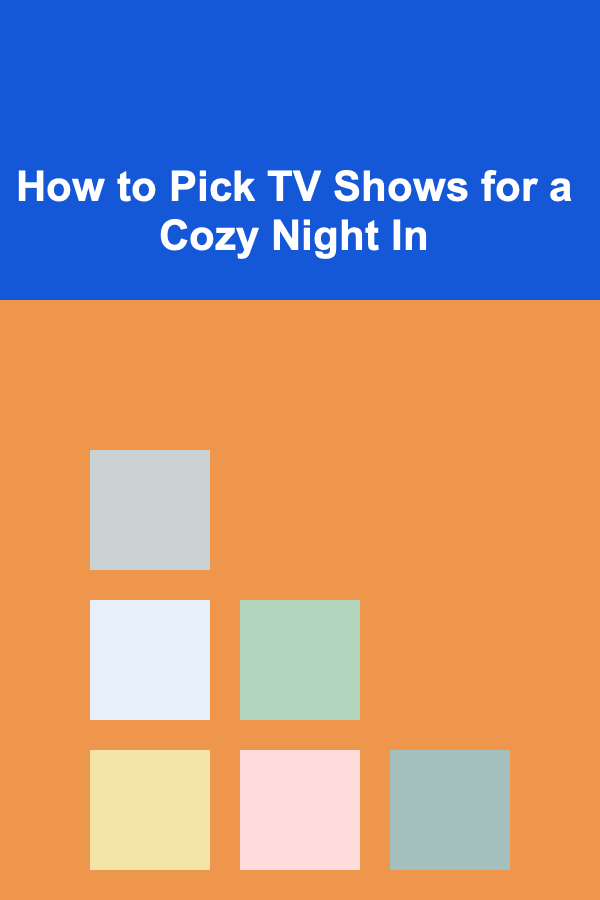 How to Pick TV Shows for a Cozy Night In