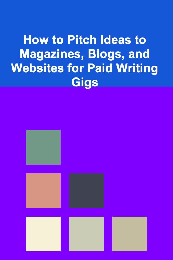 How to Pitch Ideas to Magazines, Blogs, and Websites for Paid Writing Gigs