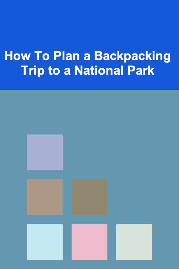 How To Plan a Backpacking Trip to a National Park