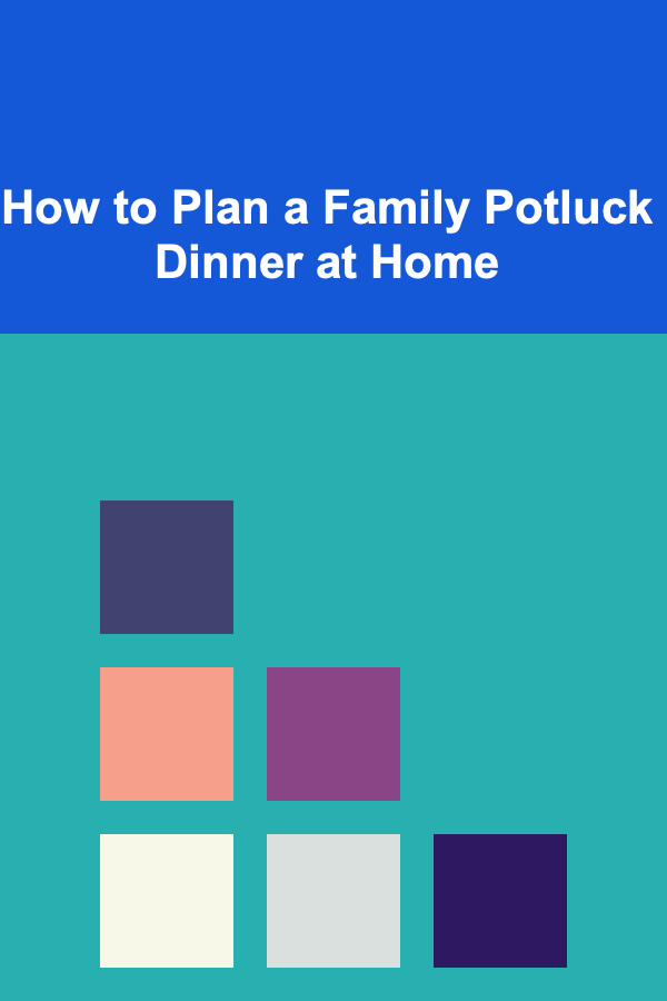 How to Plan a Family Potluck Dinner at Home
